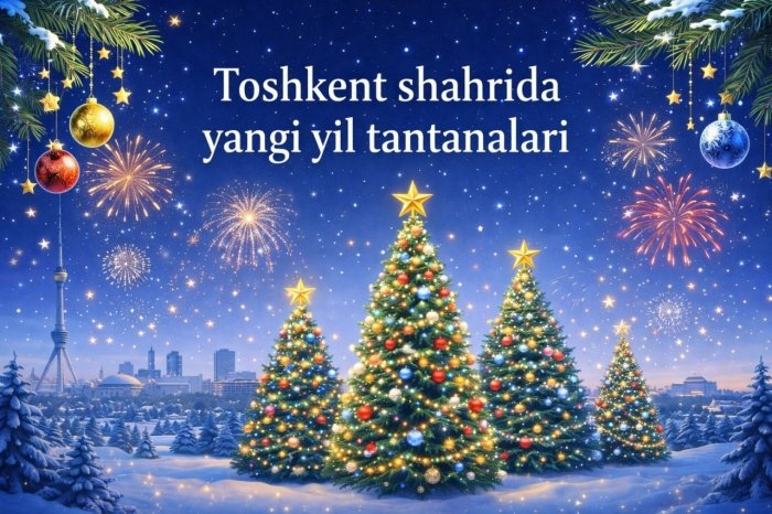 Toshkent shahrida Yangi yil bayrami munosabati bilan bayram tadbirlari tashkil etiladi