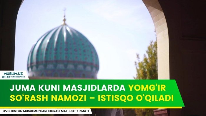 O‘zbekistondagi barcha masjidlarda yomg‘ir so‘rab «istisqo» namozi o‘qiladi — Musulmonlar idorasi